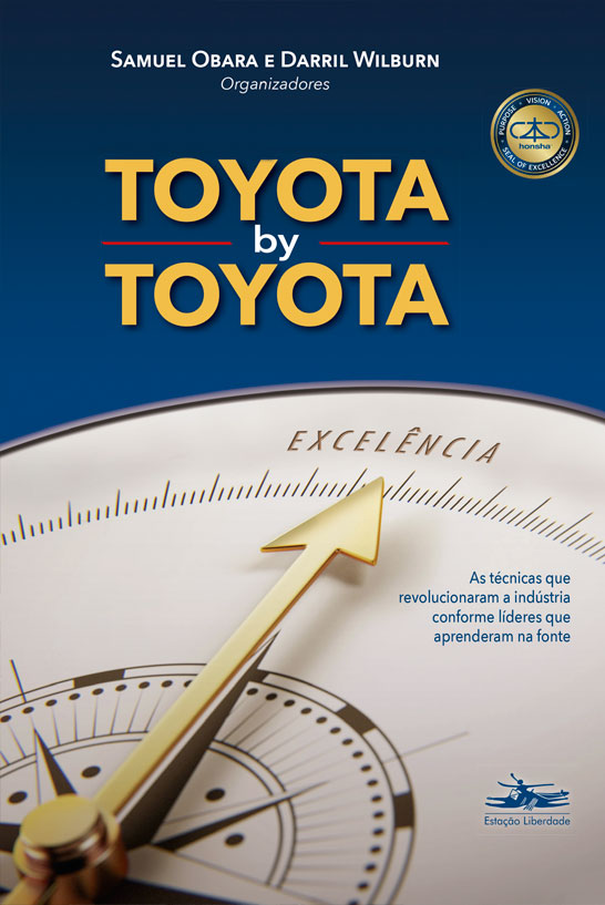 Toyota by Toyota: As técnicas que revolucionaram a indústria conforme líderes que aprenderam na fonte 
